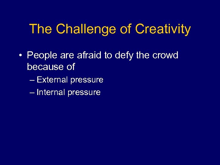 The Challenge of Creativity • People are afraid to defy the crowd because of