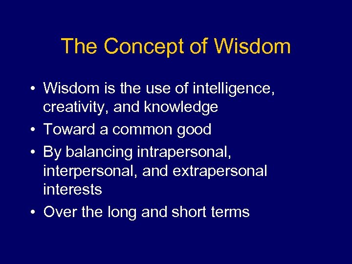 The Concept of Wisdom • Wisdom is the use of intelligence, creativity, and knowledge