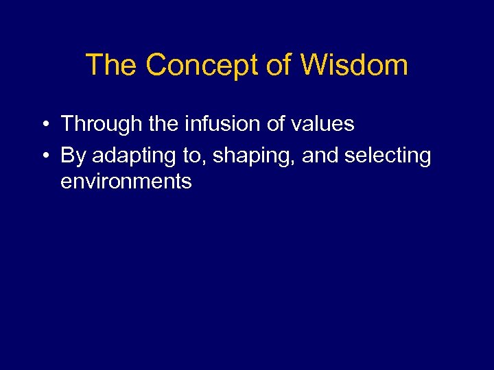 The Concept of Wisdom • Through the infusion of values • By adapting to,