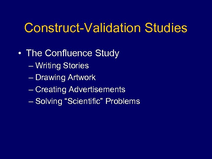 Construct-Validation Studies • The Confluence Study – Writing Stories – Drawing Artwork – Creating