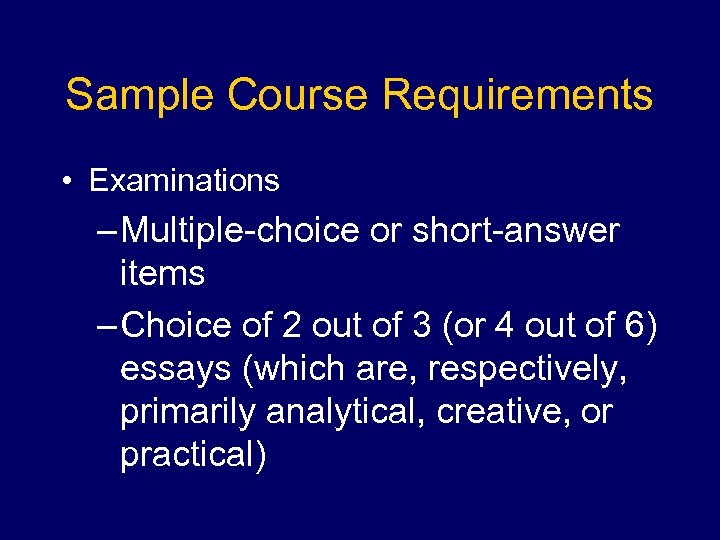 Sample Course Requirements • Examinations – Multiple-choice or short-answer items – Choice of 2