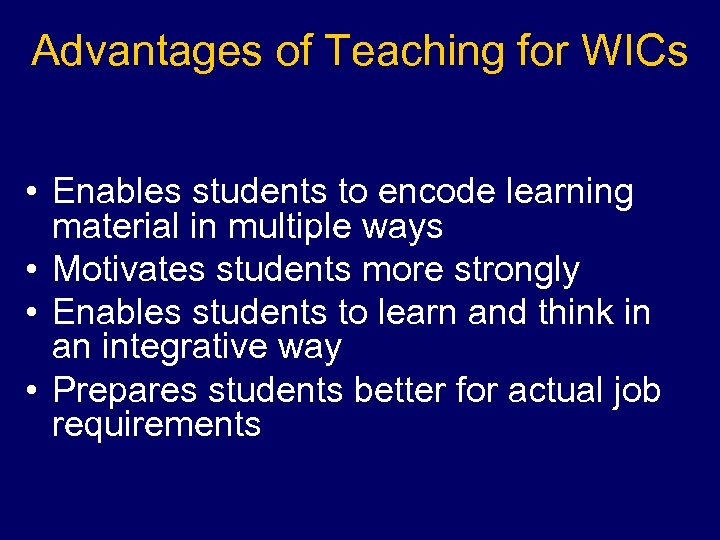 Advantages of Teaching for WICs • Enables students to encode learning material in multiple