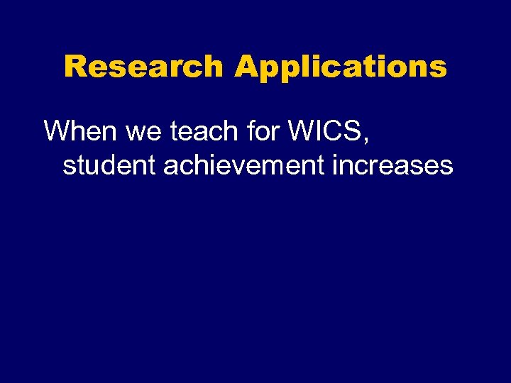 Research Applications When we teach for WICS, student achievement increases 