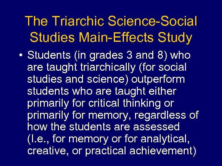 The Triarchic Science-Social Studies Main-Effects Study • Students (in grades 3 and 8) who