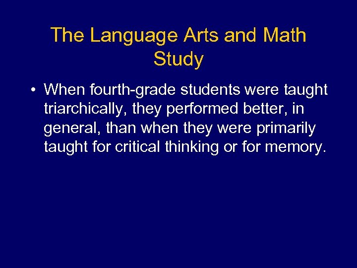 The Language Arts and Math Study • When fourth-grade students were taught triarchically, they