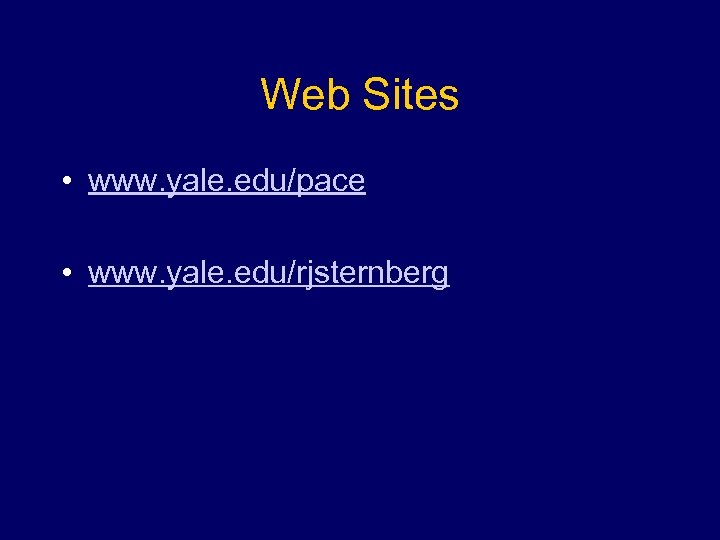 Web Sites • www. yale. edu/pace • www. yale. edu/rjsternberg 