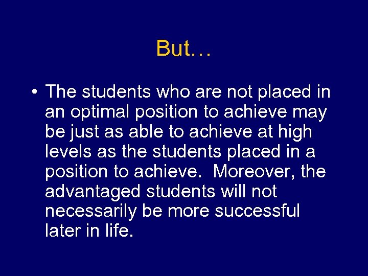 But… • The students who are not placed in an optimal position to achieve