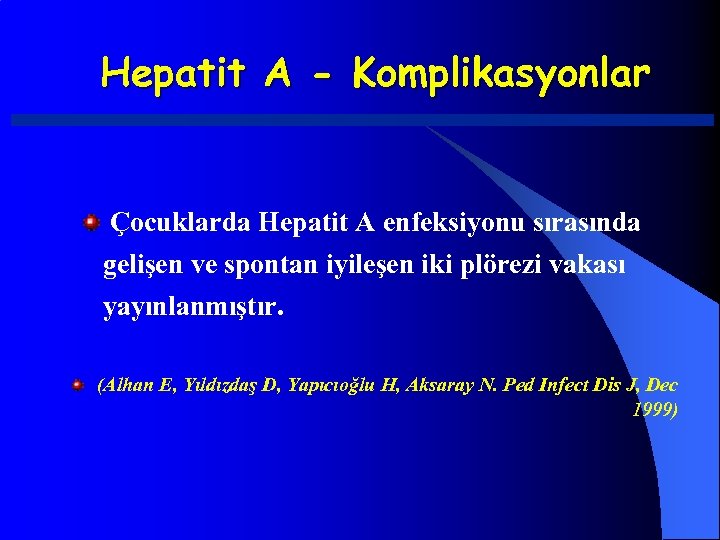 Hepatit A - Komplikasyonlar Çocuklarda Hepatit A enfeksiyonu sırasında gelişen ve spontan iyileşen iki