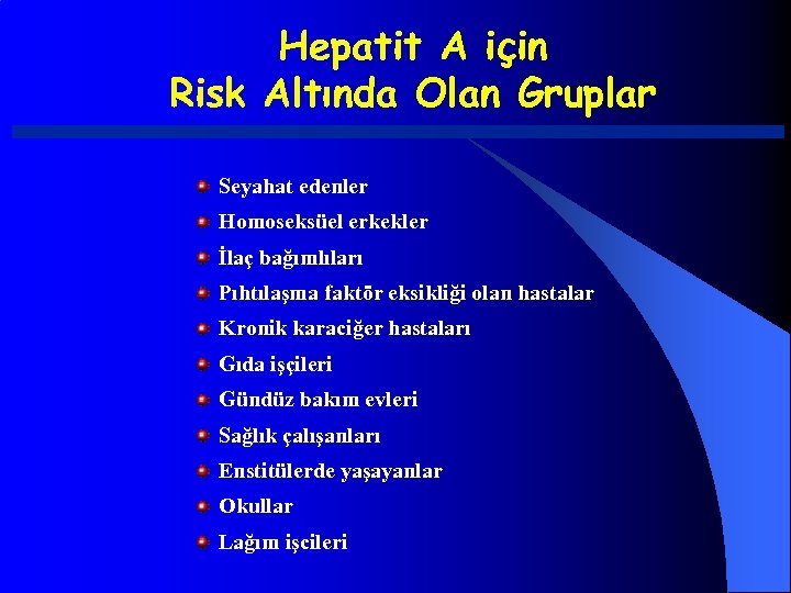 Hepatit A için Risk Altında Olan Gruplar Seyahat edenler Homoseksüel erkekler İlaç bağımlıları Pıhtılaşma