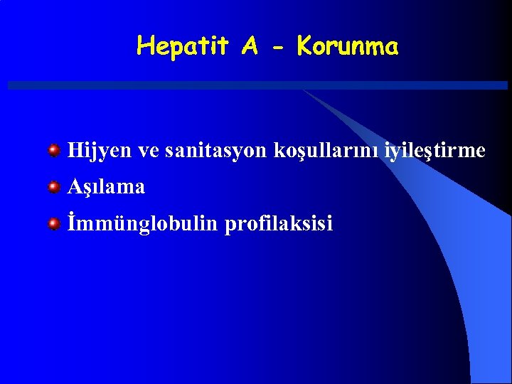 Hepatit A - Korunma Hijyen ve sanitasyon koşullarını iyileştirme Aşılama İmmünglobulin profilaksisi 