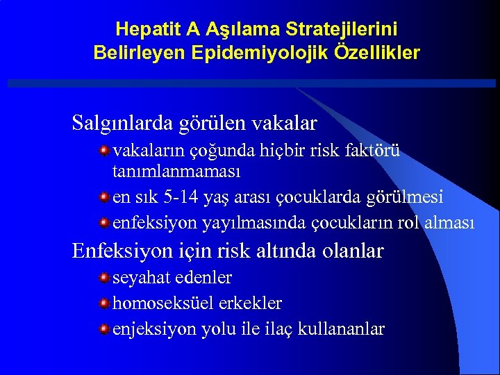 Hepatit A Aşılama Stratejilerini Belirleyen Epidemiyolojik Özellikler Salgınlarda görülen vakaların çoğunda hiçbir risk faktörü