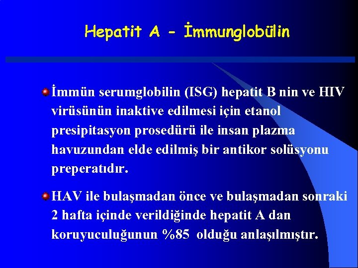 Hepatit A - İmmunglobülin İmmün serumglobilin (ISG) hepatit B nin ve HIV virüsünün inaktive