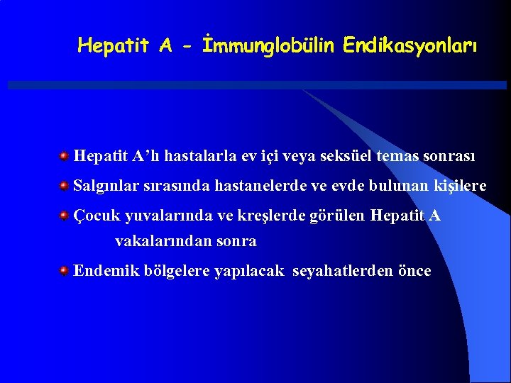 Hepatit A - İmmunglobülin Endikasyonları Hepatit A’lı hastalarla ev içi veya seksüel temas sonrası