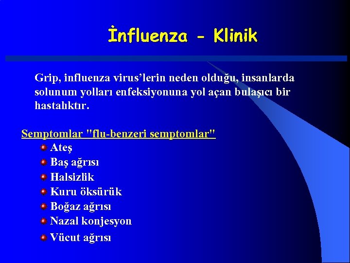 İnfluenza - Klinik Grip, influenza virus’lerin neden olduğu, insanlarda solunum yolları enfeksiyonuna yol açan