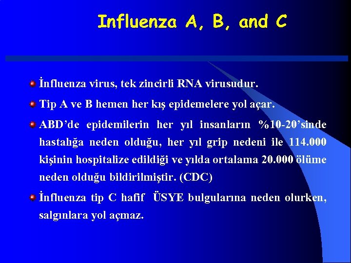 Influenza A, B, and C İnfluenza virus, tek zincirli RNA virusudur. Tip A ve