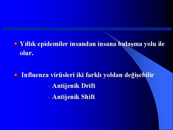 Yıllık epidemiler insandan insana bulaşma yolu ile olur. Influenza virüsleri iki farklı yoldan değişebilir