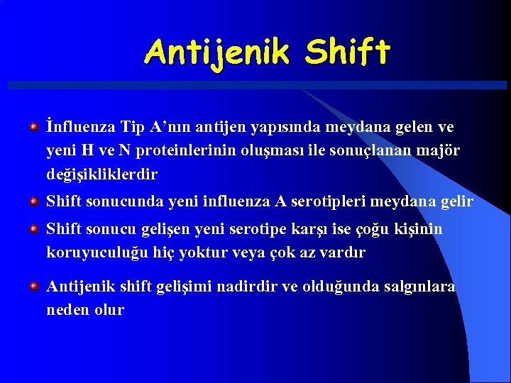 Antijenik Shift İnfluenza Tip A’nın antijen yapısında meydana gelen ve yeni H ve N