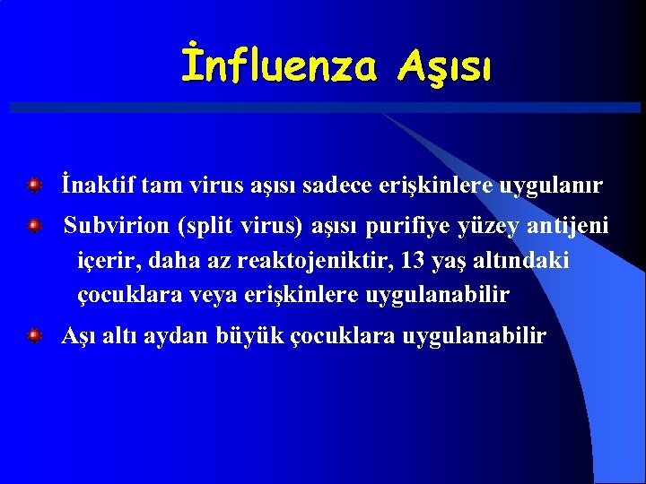 İnfluenza Aşısı İnaktif tam virus aşısı sadece erişkinlere uygulanır Subvirion (split virus) aşısı purifiye
