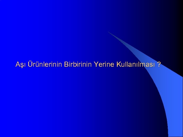 Aşı Ürünlerinin Birbirinin Yerine Kullanılması ? 