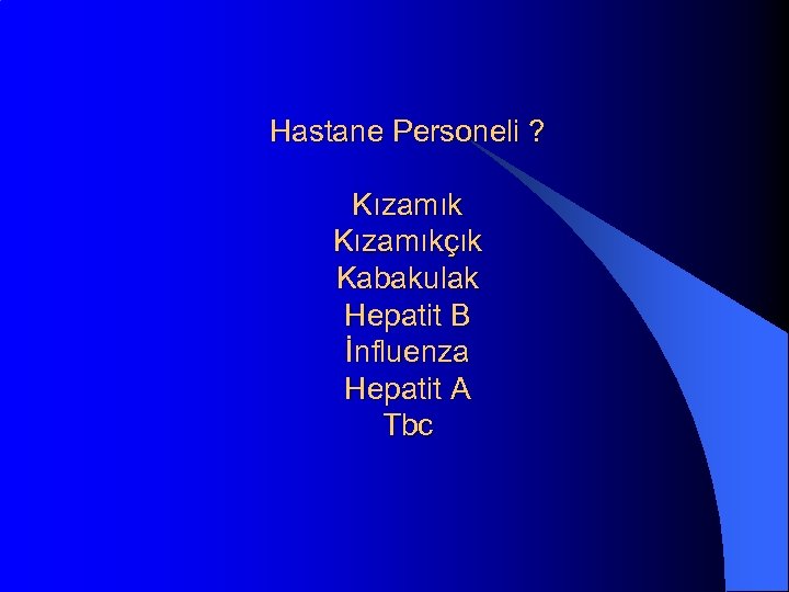 Hastane Personeli ? Kızamıkçık Kabakulak Hepatit B İnfluenza Hepatit A Tbc 