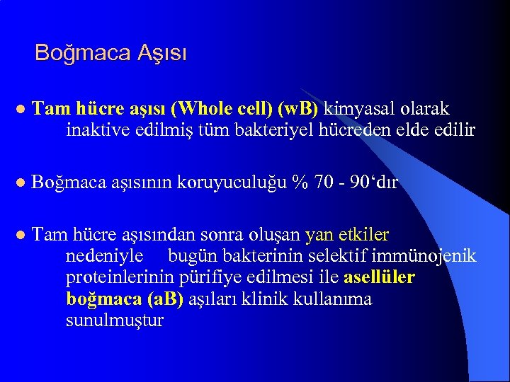 Boğmaca Aşısı l Tam hücre aşısı (Whole cell) (w. B) kimyasal olarak inaktive edilmiş