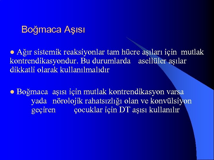 Boğmaca Aşısı l Ağır sistemik reaksiyonlar tam hücre aşıları için mutlak kontrendikasyondur. Bu durumlarda