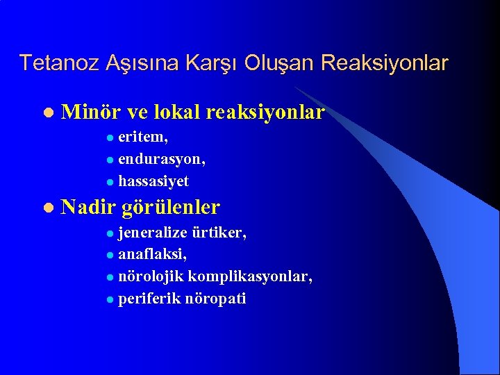 Tetanoz Aşısına Karşı Oluşan Reaksiyonlar l Minör ve lokal reaksiyonlar l eritem, l endurasyon,