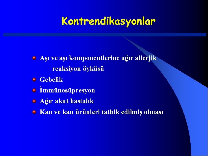 Kontrendikasyonlar Aşı ve aşı komponentlerine ağır allerjik reaksiyon öyküsü Gebelik İmmünosüpresyon Ağır akut hastalık