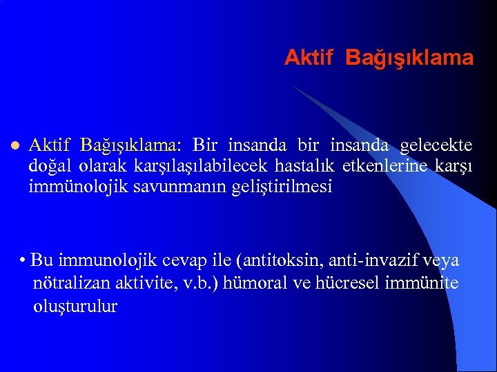 Aktif Bağışıklama l Aktif Bağışıklama: Bir insanda bir insanda gelecekte doğal olarak karşılabilecek hastalık