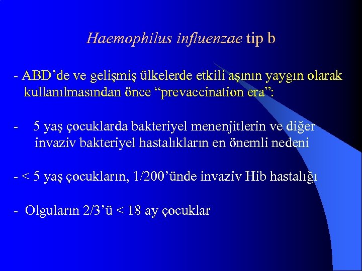 Haemophilus influenzae tip b - ABD’de ve gelişmiş ülkelerde etkili aşının yaygın olarak kullanılmasından