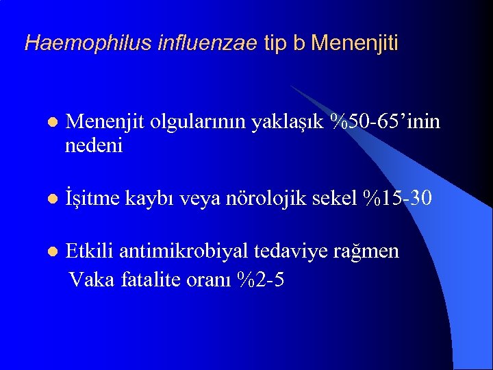 Haemophilus influenzae tip b Menenjiti l Menenjit olgularının yaklaşık %50 -65’inin nedeni l İşitme