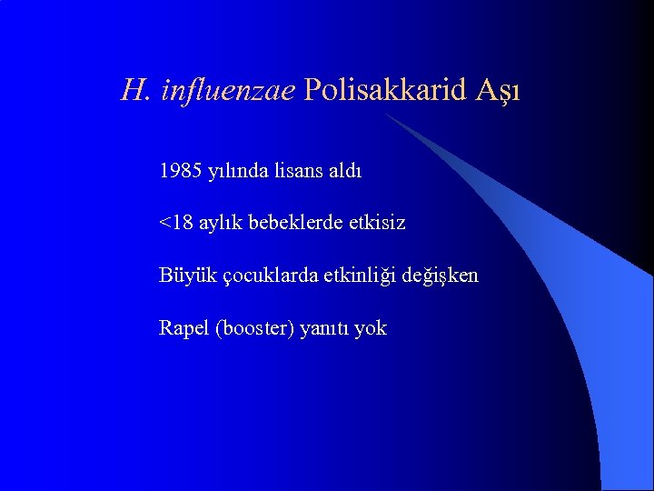 H. influenzae Polisakkarid Aşı 1985 yılında lisans aldı <18 aylık bebeklerde etkisiz Büyük çocuklarda