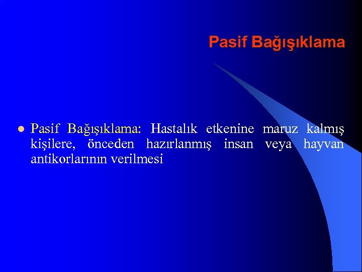 Pasif Bağışıklama l Pasif Bağışıklama: Hastalık etkenine maruz kalmış kişilere, önceden hazırlanmış insan veya