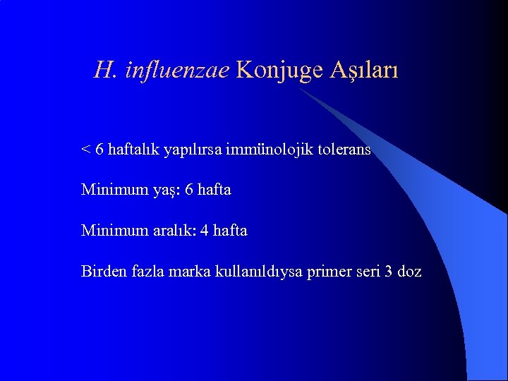 H. influenzae Konjuge Aşıları < 6 haftalık yapılırsa immünolojik tolerans Minimum yaş: 6 hafta