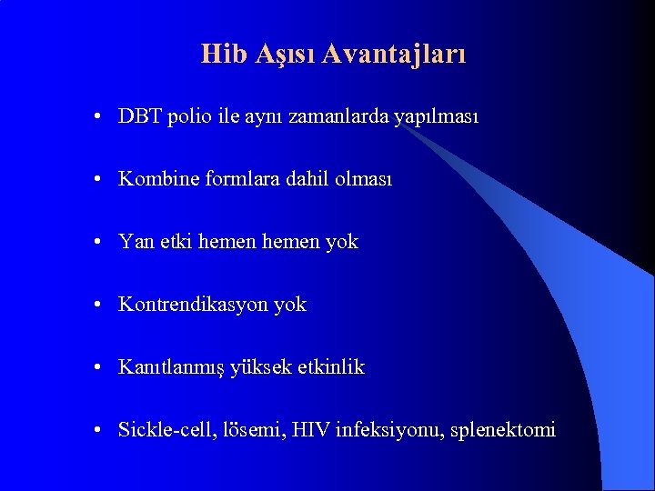 Hib Aşısı Avantajları • DBT polio ile aynı zamanlarda yapılması • Kombine formlara dahil