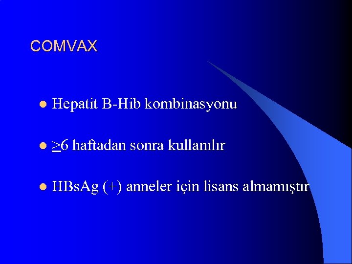 COMVAX l Hepatit B-Hib kombinasyonu l >6 haftadan sonra kullanılır l HBs. Ag (+)