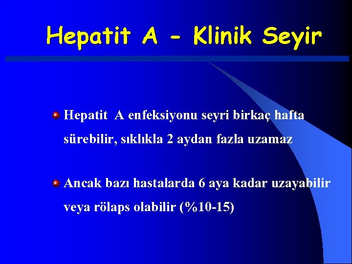 Hepatit A - Klinik Seyir Hepatit A enfeksiyonu seyri birkaç hafta sürebilir, sıklıkla 2