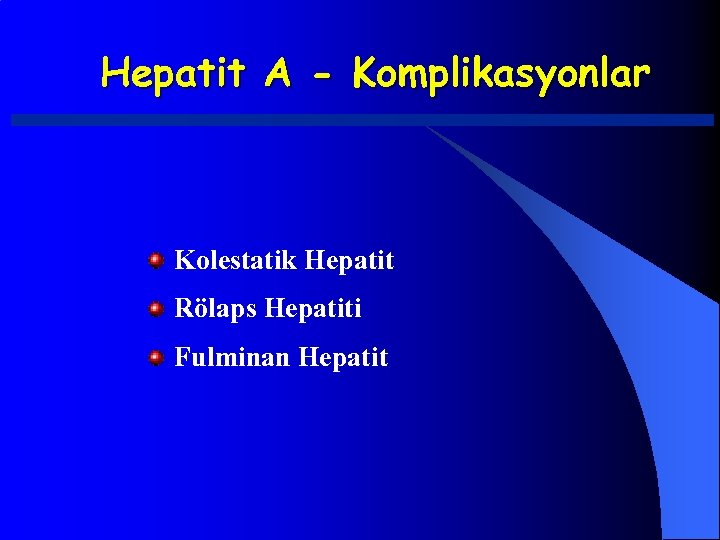 Hepatit A - Komplikasyonlar Kolestatik Hepatit Rölaps Hepatiti Fulminan Hepatit 