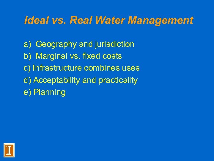 Ideal vs. Real Water Management a) Geography and jurisdiction b) Marginal vs. fixed costs