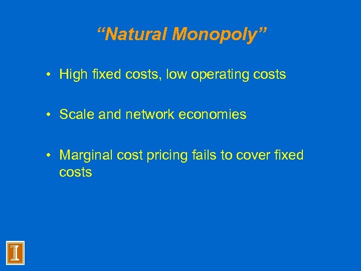 “Natural Monopoly” • High fixed costs, low operating costs • Scale and network economies