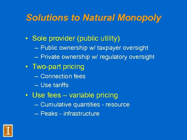 Solutions to Natural Monopoly • Sole provider (public utility) – Public ownership w/ taxpayer