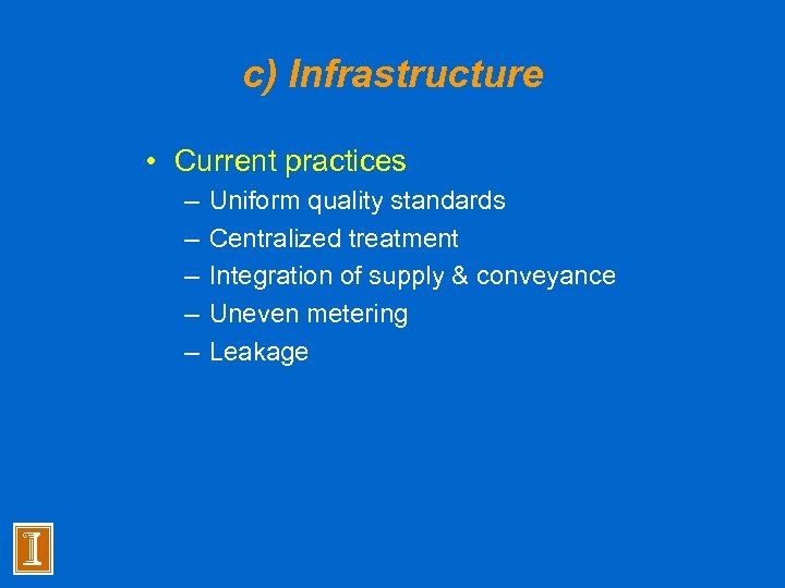 c) Infrastructure • Current practices – – – Uniform quality standards Centralized treatment Integration