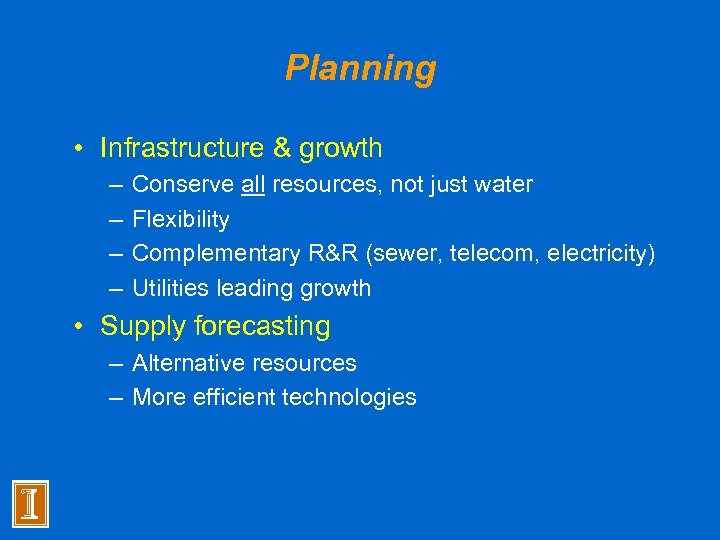 Planning • Infrastructure & growth – – Conserve all resources, not just water Flexibility
