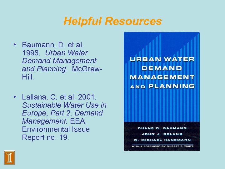 Helpful Resources • Baumann, D. et al. 1998. Urban Water Demand Management and Planning.