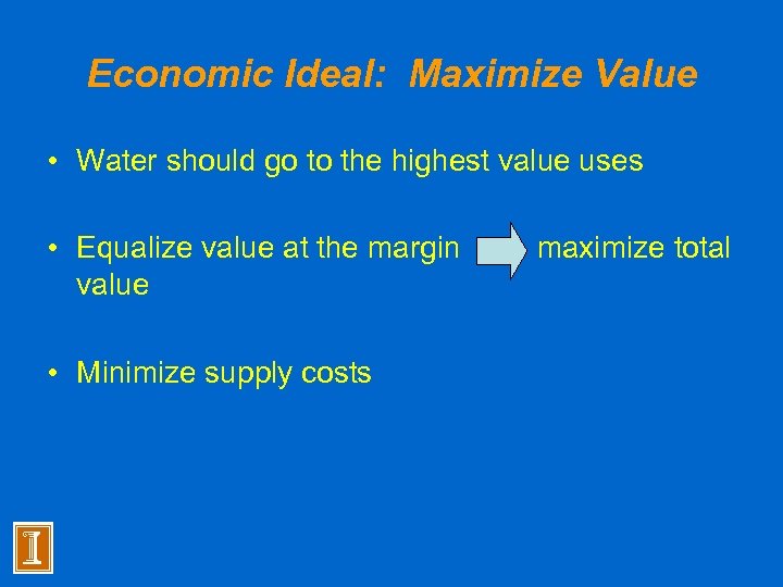 Economic Ideal: Maximize Value • Water should go to the highest value uses •