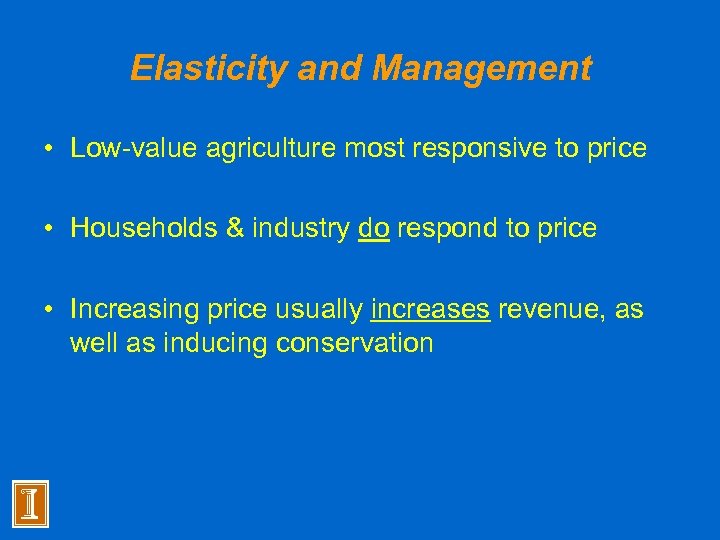 Elasticity and Management • Low-value agriculture most responsive to price • Households & industry