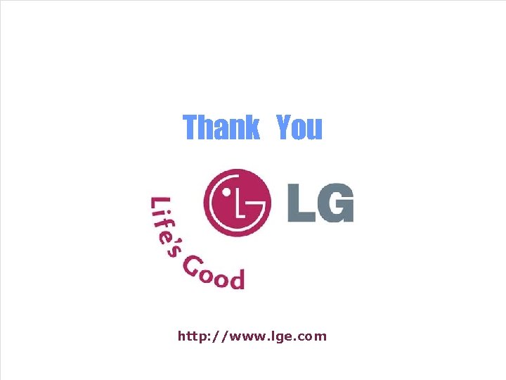 Thank You http: //www. lge. com Great Company Great People 