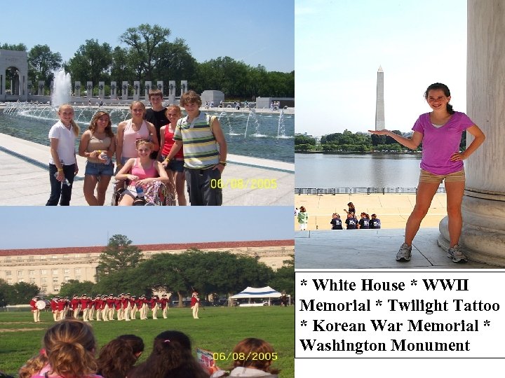 * White House * WWII Memorial * Twilight Tattoo * Korean War Memorial *