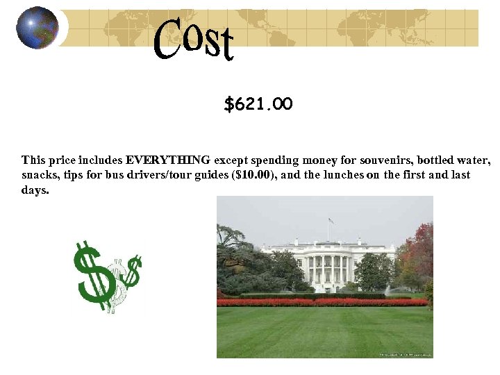 $621. 00 This price includes EVERYTHING except spending money for souvenirs, bottled water, snacks,