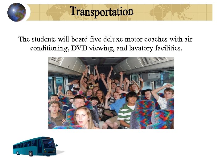 The students will board five deluxe motor coaches with air conditioning, DVD viewing, and